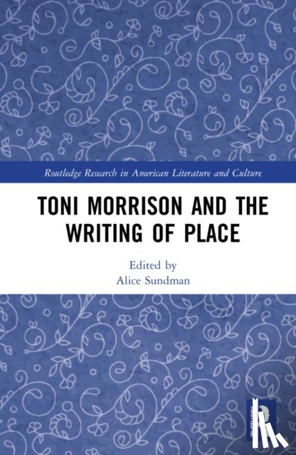 Sundman, Alice - Toni Morrison and the Writing of Place