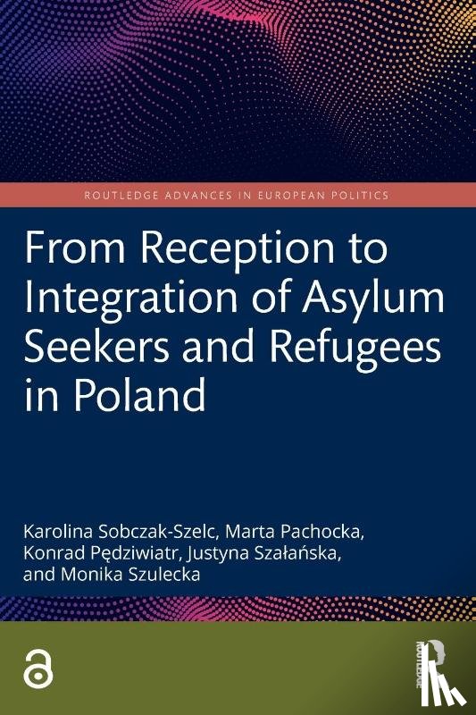 Sobczak-Szelc, Karolina (University of Warsaw, Pachocka, Marta (University of Warsaw, Pedziwiatr, Konrad (Cracow University of Economics, Szalanska, Justyna (University of Warsaw - From Reception to Integration of Asylum Seekers and Refugees in Poland