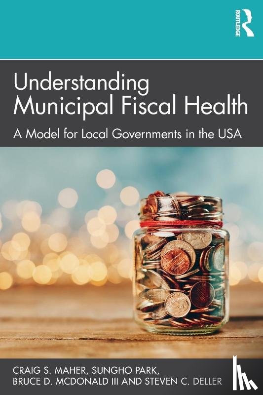 Maher, Craig S. (University of Nebraska at Omaha, Park, Sungho (University of Alabama, McDonald III, Bruce D. (Old Dominion University, Deller, Steven C. (University of Wisconsin-Madison - Understanding Municipal Fiscal Health