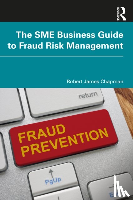 Chapman, Robert James - The SME Business Guide to Fraud Risk Management