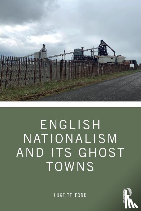 Telford, Luke - English Nationalism and its Ghost Towns