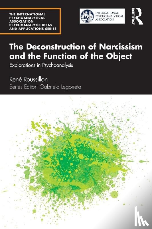 Roussillon, Rene (University of Lyon - The Deconstruction of Narcissism and the Function of the Object