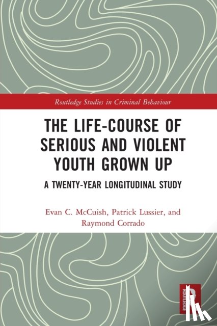 McCuish, Evan (Simon Fraser University, Lussier, Patrick (Laval University, Corrado, Raymond - The Life-Course of Serious and Violent Youth Grown Up