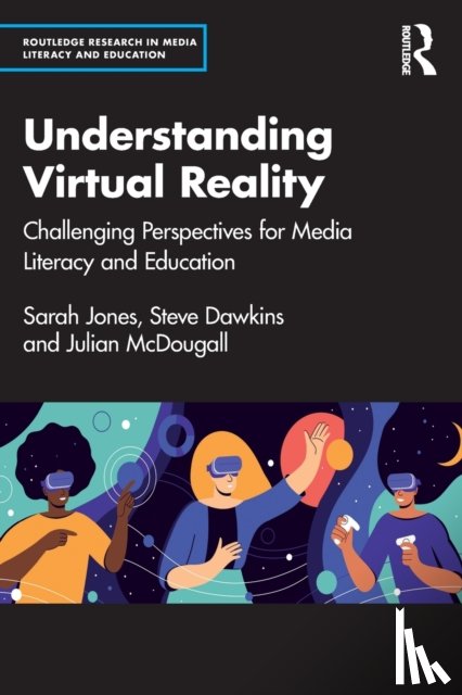 Jones, Sarah, Dawkins, Steve (Coventry University, McDougall, Julian (Bournemouth University - Understanding Virtual Reality