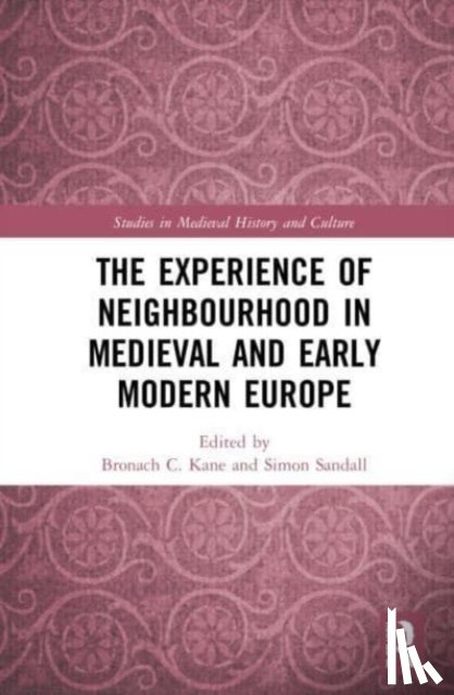  - The Experience of Neighbourhood in Medieval and Early Modern Europe