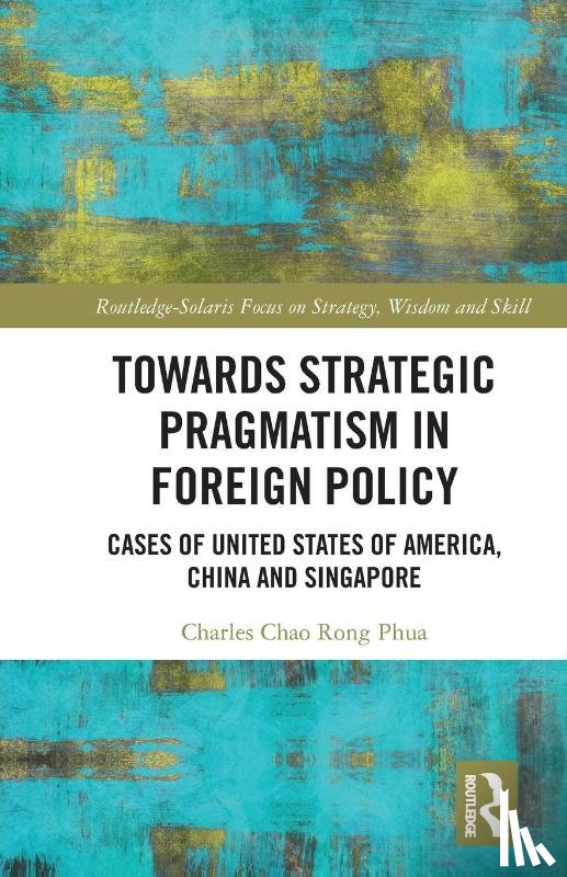 Phua, Charles Chao Rong (Executive Chairman - Towards Strategic Pragmatism in Foreign Policy