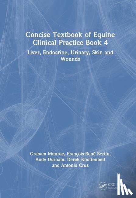 Bertin, Francois-Rene (Univ. of Queensland), Cruz, Antonio (Liphook Equine Hospital), Durham, Andy (Equine Medical Solutions), Knottenbelt, Derek (Justus Liebig Univ. Giessen) - Concise Textbook of Equine Clinical Practice Book 4