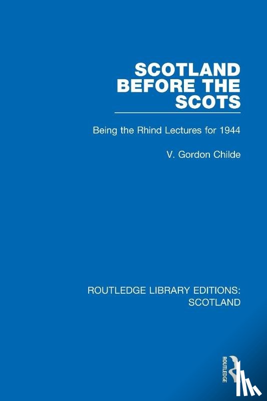 Childe, V. Gordon - Scotland Before the Scots