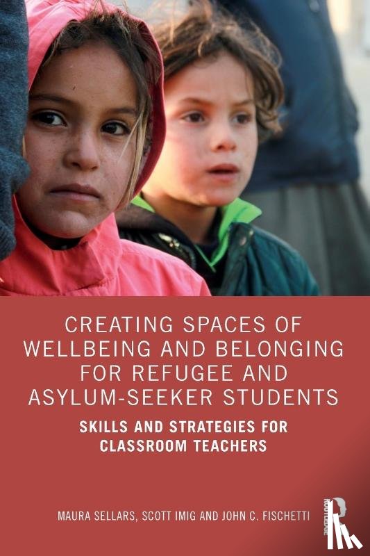 Sellars, Maura, Imig, Scott, Fischetti, John C. - Creating Spaces of Wellbeing and Belonging for Refugee and Asylum-Seeker Students