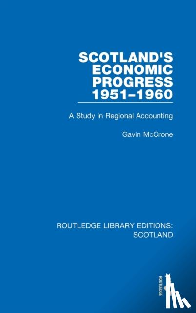 McCrone, Gavin - Scotland’s Economic Progress 1951-1960