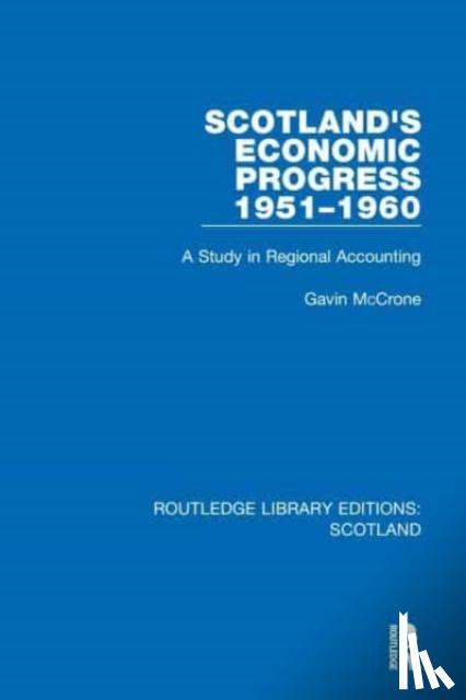 McCrone, Gavin - Scotland’s Economic Progress 1951-1960