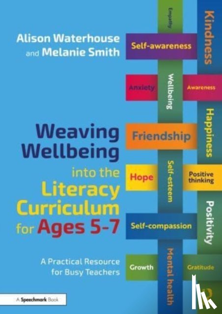 Waterhouse, Alison, Smith, Melanie - Weaving Wellbeing into the Literacy Curriculum for Ages 5-7