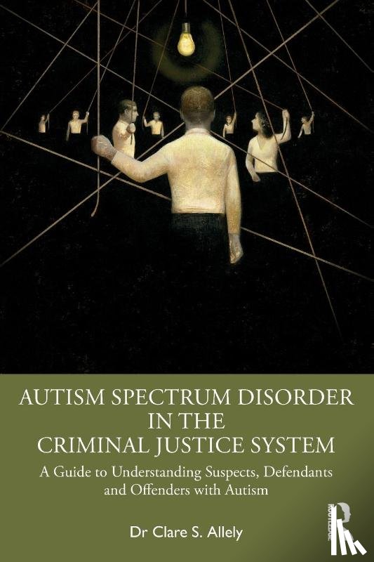 Allely, Clare S. - Autism Spectrum Disorder in the Criminal Justice System