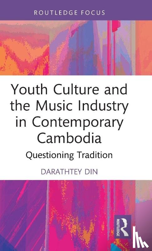 Din, Darathtey - Youth Culture and the Music Industry in Contemporary Cambodia