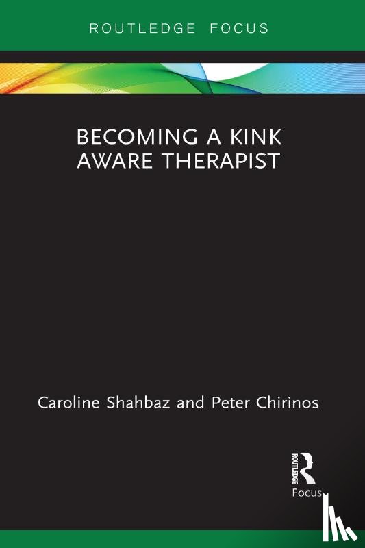 Shahbaz, Caroline, Chirinos, Peter - Becoming a Kink Aware Therapist