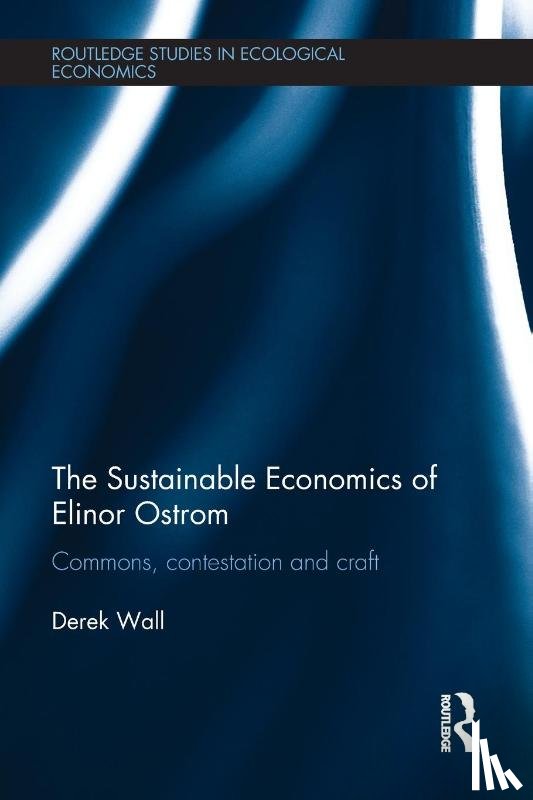 Wall, Derek - The Sustainable Economics of Elinor Ostrom