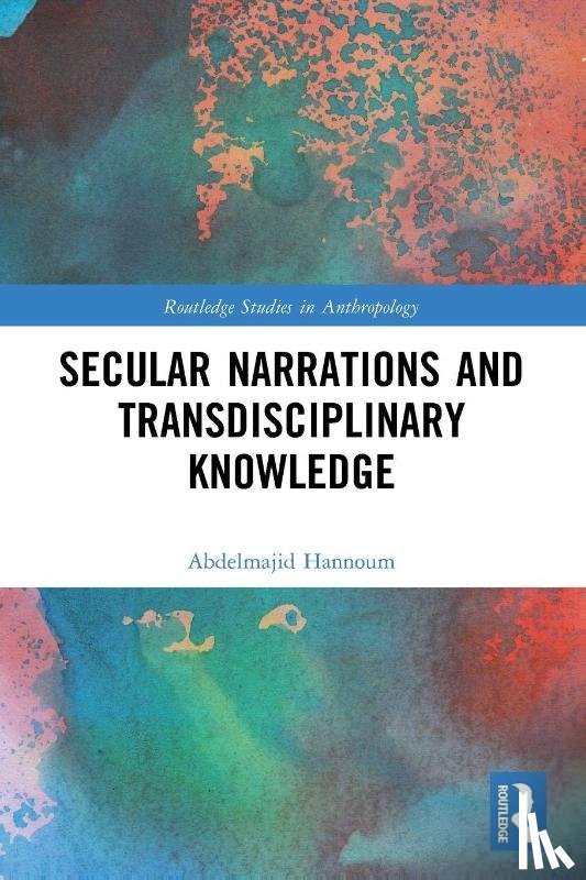 Hannoum, Abdelmajid (University of Kansas - Secular Narrations and Transdisciplinary Knowledge
