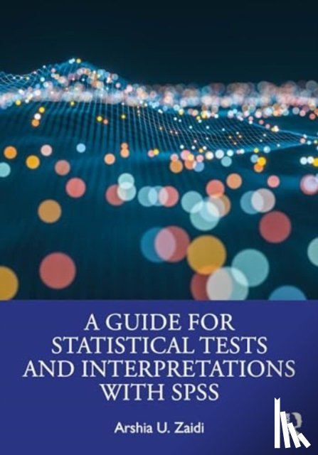 Zaidi, Arshia U. - A Guide for Statistical Tests and Interpretations with SPSS