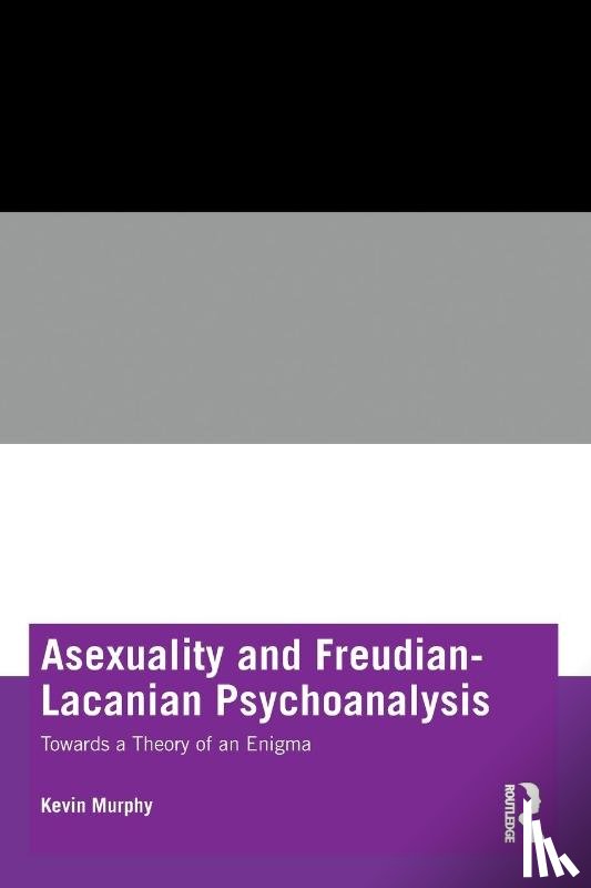 Murphy, Kevin (Association for Psychoanalysis and Psychotherapy in Ireland (APPI), Ireland) - Asexuality and Freudian-Lacanian Psychoanalysis