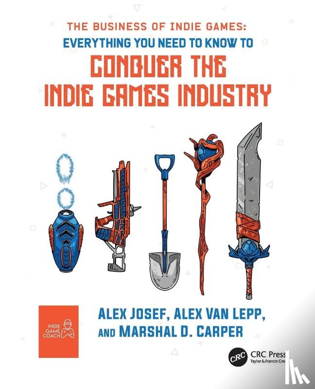Josef, Alex, Van Lepp, Alex, Carper, Marshal D. - The Business of Indie Games