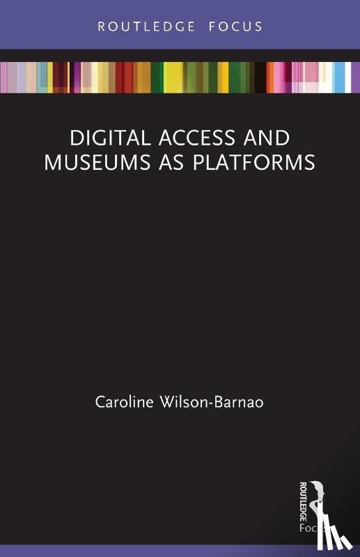 Wilson-Barnao, Caroline (Lecturer | School of Communication and Art | The University of Queensland | Brisbane Queensland | Australia) - Digital Access and Museums as Platforms