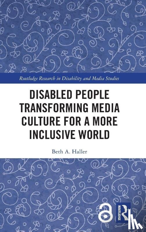 Haller, Beth A. (Towson University - Disabled People Transforming Media Culture for a More Inclusive World