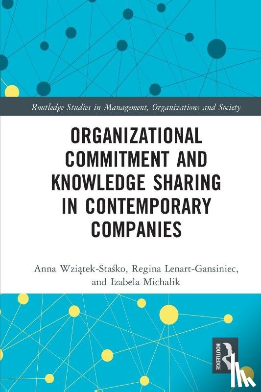 Wziatek-Stasko, Anna (Jagiellonian University, Lenart-Gansiniec, Regina (Jagiellonian University, Michalik, Izabela - Organizational Commitment and Knowledge Sharing in Contemporary Companies