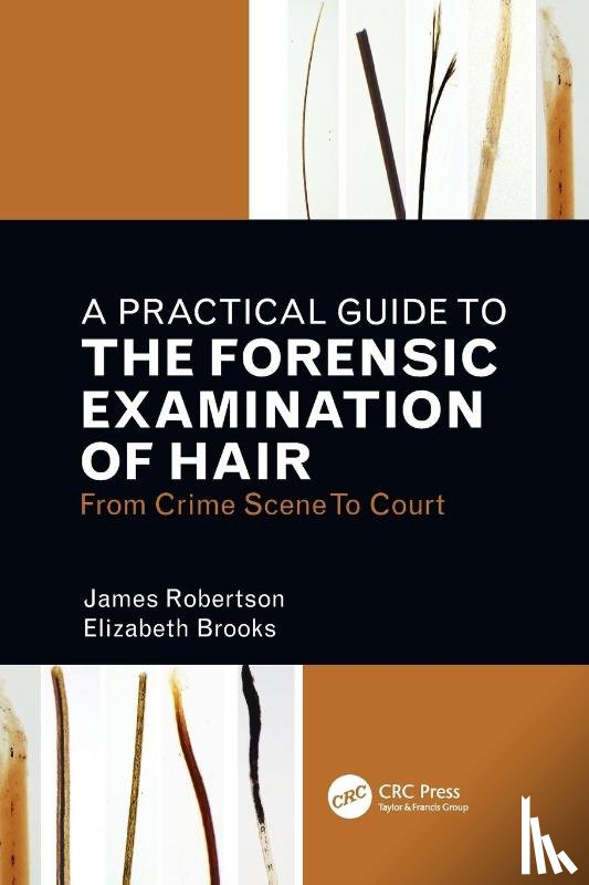 Robertson, James R., Brooks, Elizabeth - A Practical Guide To The Forensic Examination Of Hair