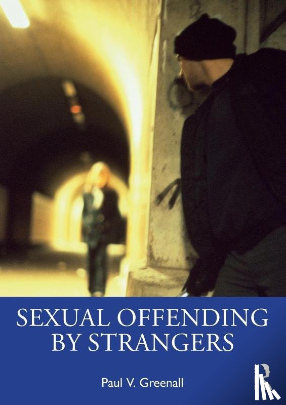 Greenall, Paul V. (Greater Manchester Mental Health NHS Foundation Trust and Liverpool John Moores Unversity - Sexual Offending by Strangers