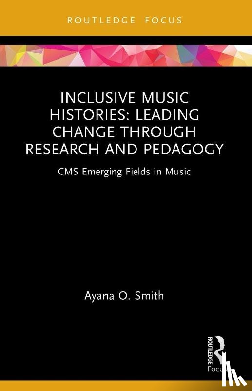 Smith, Ayana O. - Inclusive Music Histories: Leading Change through Research and Pedagogy
