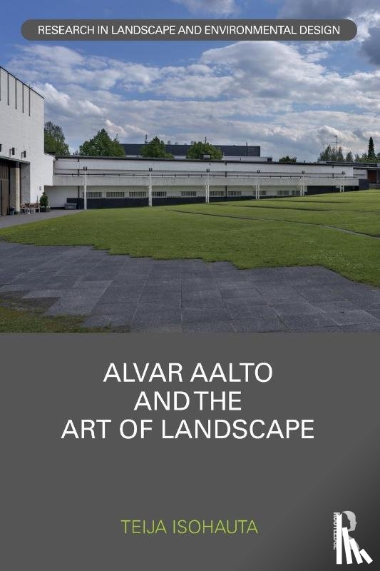 Isohauta, Teija - Alvar Aalto and The Art of Landscape