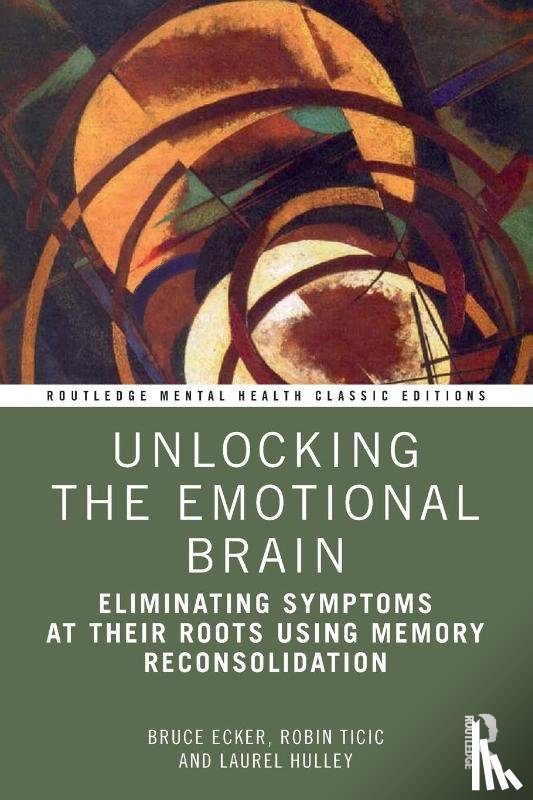 Ecker, Bruce, Ticic, Robin, Hulley, Laurel - Unlocking the Emotional Brain
