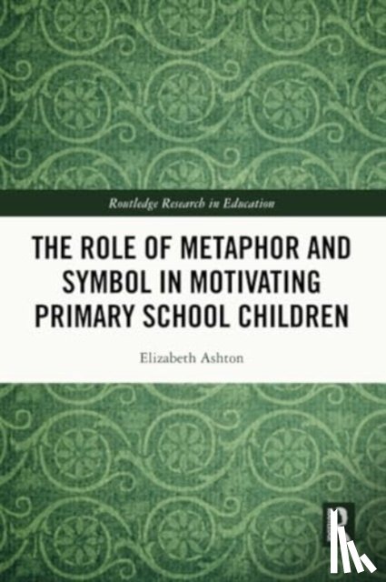 Ashton, Elizabeth - The Role of Metaphor and Symbol in Motivating Primary School Children
