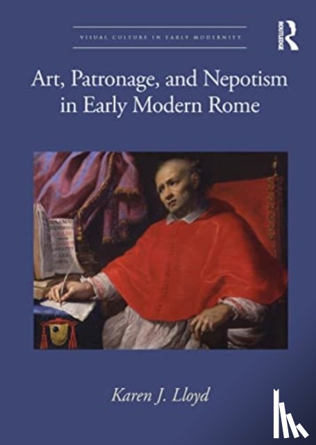 Lloyd, Karen J. - Art, Patronage, and Nepotism in Early Modern Rome