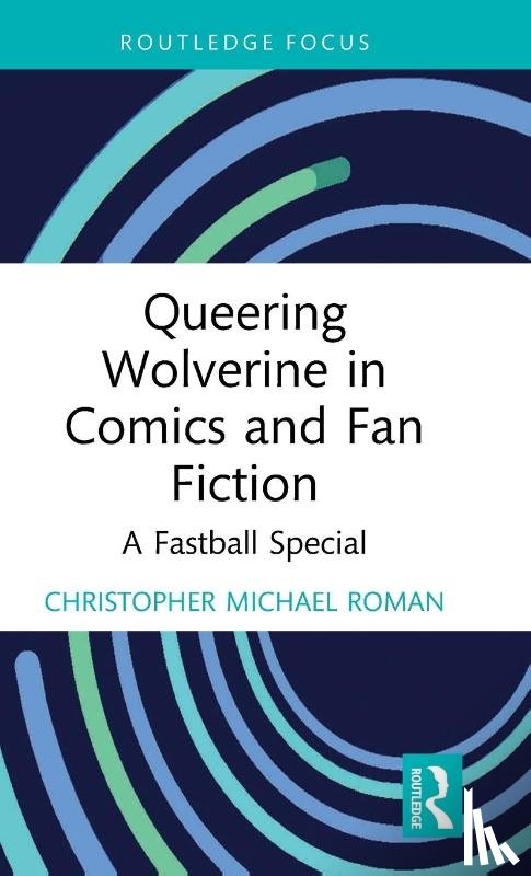 Roman, Christopher (Kent State University - Queering Wolverine in Comics and Fanfiction