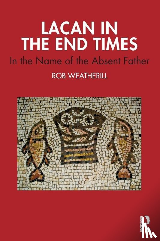 Weatherill, Rob - Lacan in the End Times