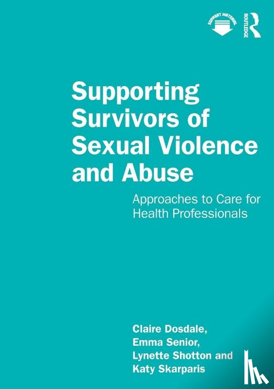 Dosdale, Claire, Senior, Emma, Shotton, Lynette, Skarparis, Katy - Supporting Survivors of Sexual Violence and Abuse