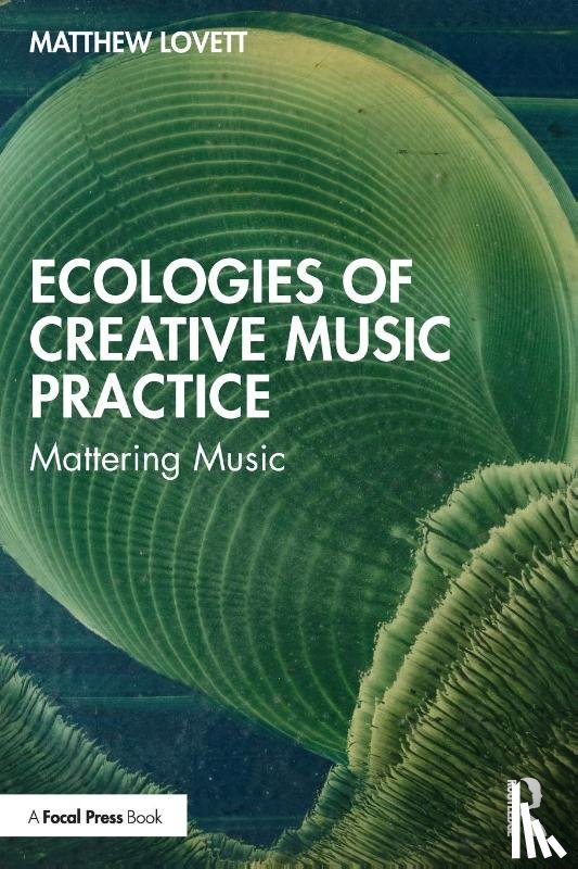 Lovett, Matthew - Ecologies of Creative Music Practice