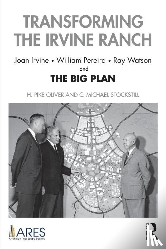 Oliver, H. Pike (Runstad Department of Real Estate, Stockstill, C. Michael - Transforming the Irvine Ranch