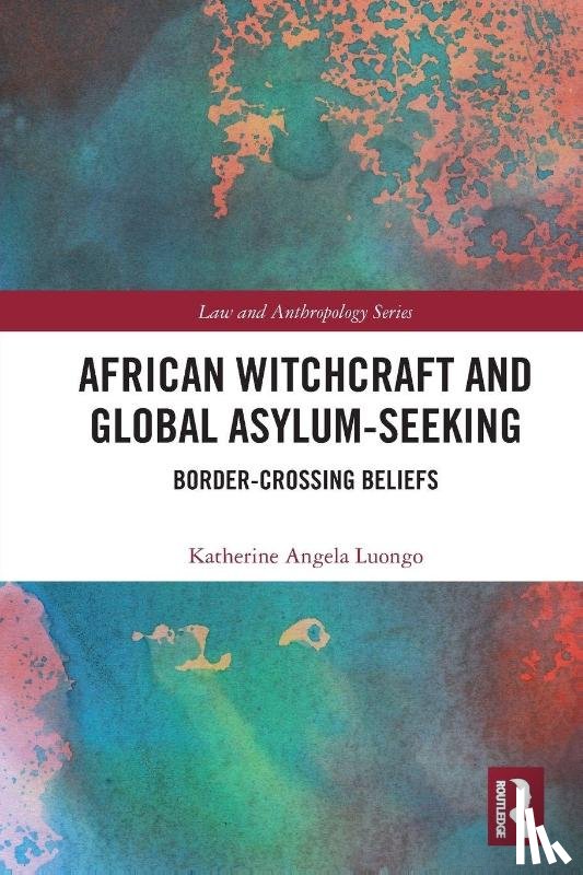 Luongo, Katherine - African Witchcraft and Global Asylum-Seeking