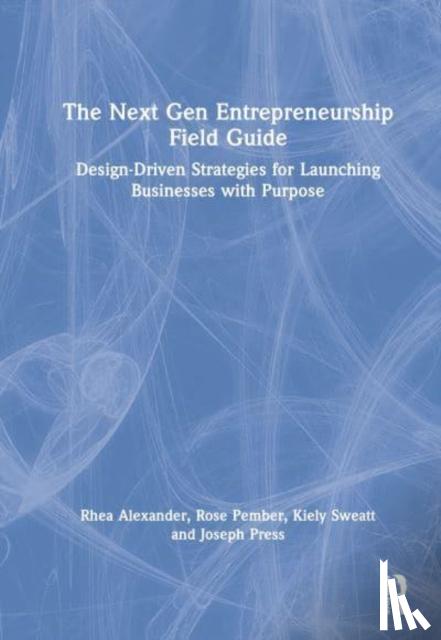 Alexander, Rhea, Pember, Rose, Press, Joseph, Sweatt, Kiely - A Design Driven Guide for Entrepreneurs