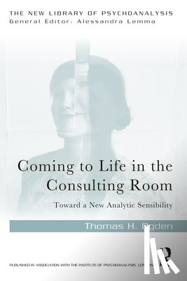 Ogden, Thomas H. - Coming to Life in the Consulting Room