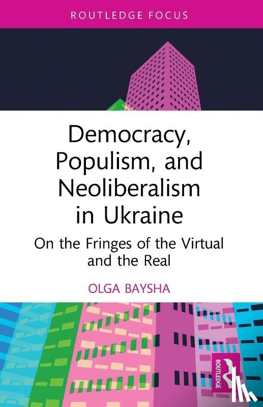 Baysha, Olga (National Research University Higher School of Economics - Democracy, Populism, and Neoliberalism in Ukraine