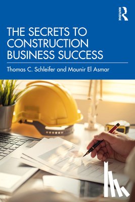 Schleifer, Thomas C., El Asmar, Mounir - The Secrets to Construction Business Success