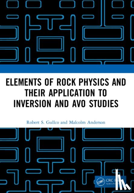 Gullco, Robert S., Anderson, Malcolm - Elements of Rock Physics and Their Application to Inversion and AVO Studies
