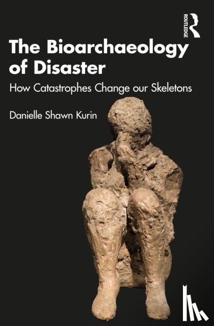 Kurin, Danielle Shawn - The Bioarchaeology of Disaster