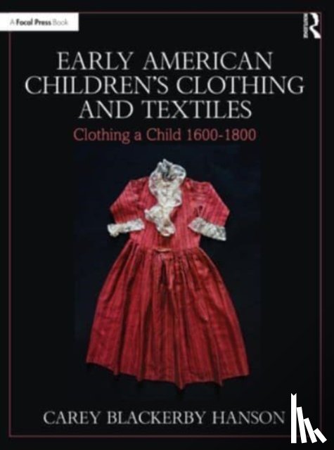 Blackerby Hanson, Carey - Early American Children’s Clothing and Textiles