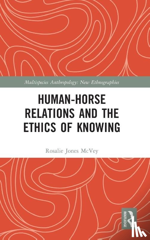McVey, Rosalie Jones - Human-Horse Relations and the Ethics of Knowing