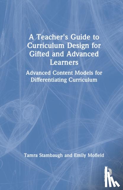 Stambaugh, Tamra, Mofield, Emily (Lipscomb University, USA) - A Teacher's Guide to Curriculum Design for Gifted and Advanced Learners