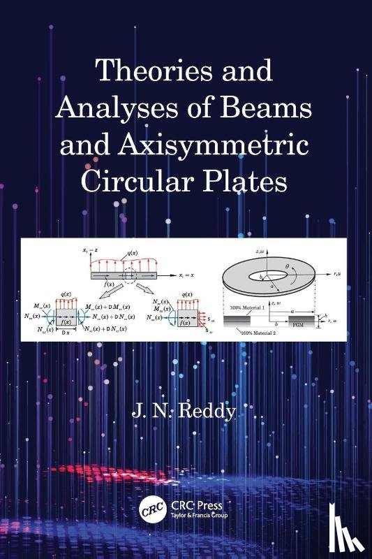Reddy, J N (Texas A&M University - Theories and Analyses of Beams and Axisymmetric Circular Plates
